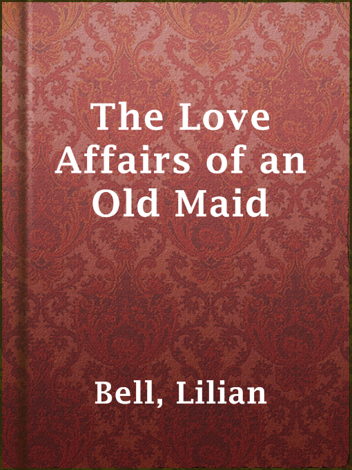 Title details for The Love Affairs of an Old Maid by Lilian Bell - Available